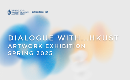 Dialogue with… HKUST: Artwork Exhibition Spring 2025